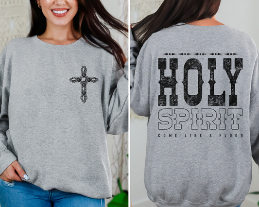 Holy Spirit Come Like a Flood Sweatshirt